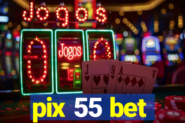 pix 55 bet